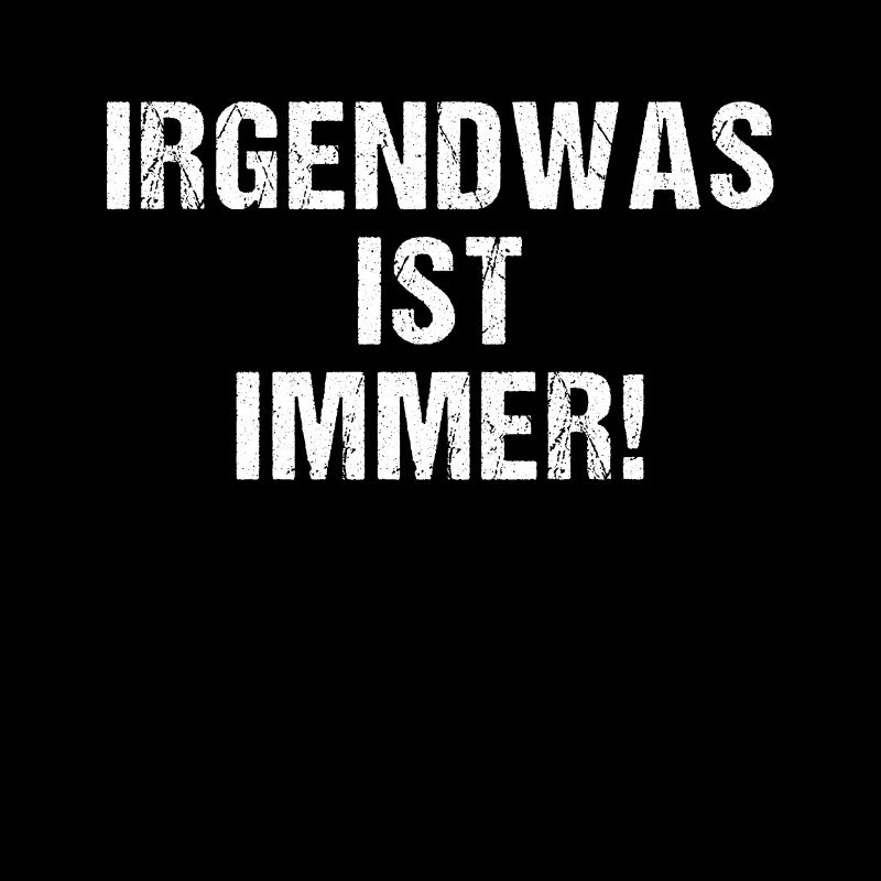 Irgendwas ist immer!