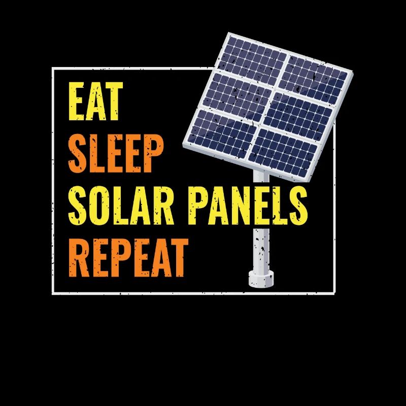 Eat Sleep Solar Panels Photovoltaics