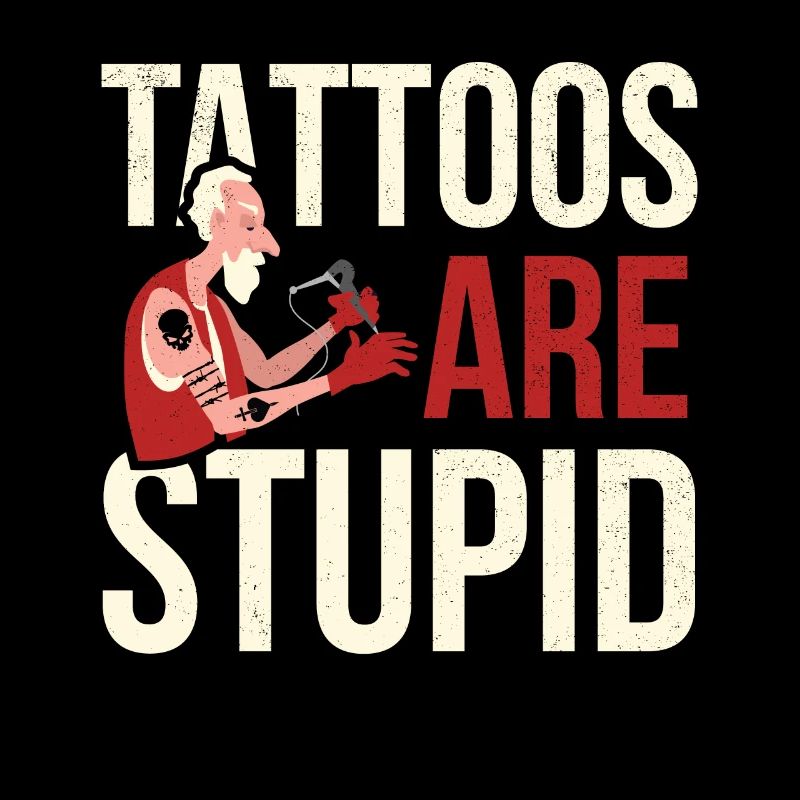 Tattoos Are Stupid Tattoo