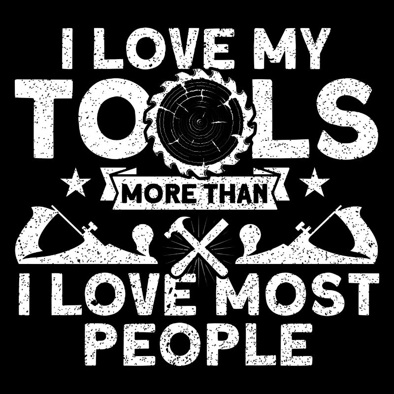 I love my tools carpenter