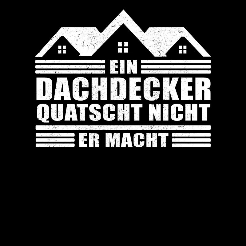 Ein Dachdecker quatscht nicht Bau Arbeit