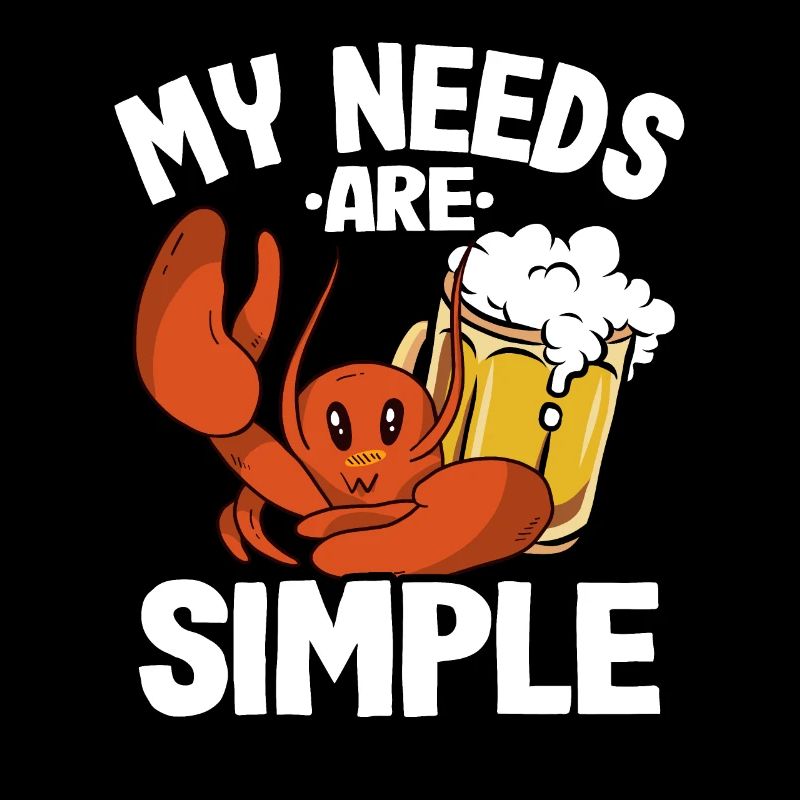 My Needs Are Simple Funny Crawfish