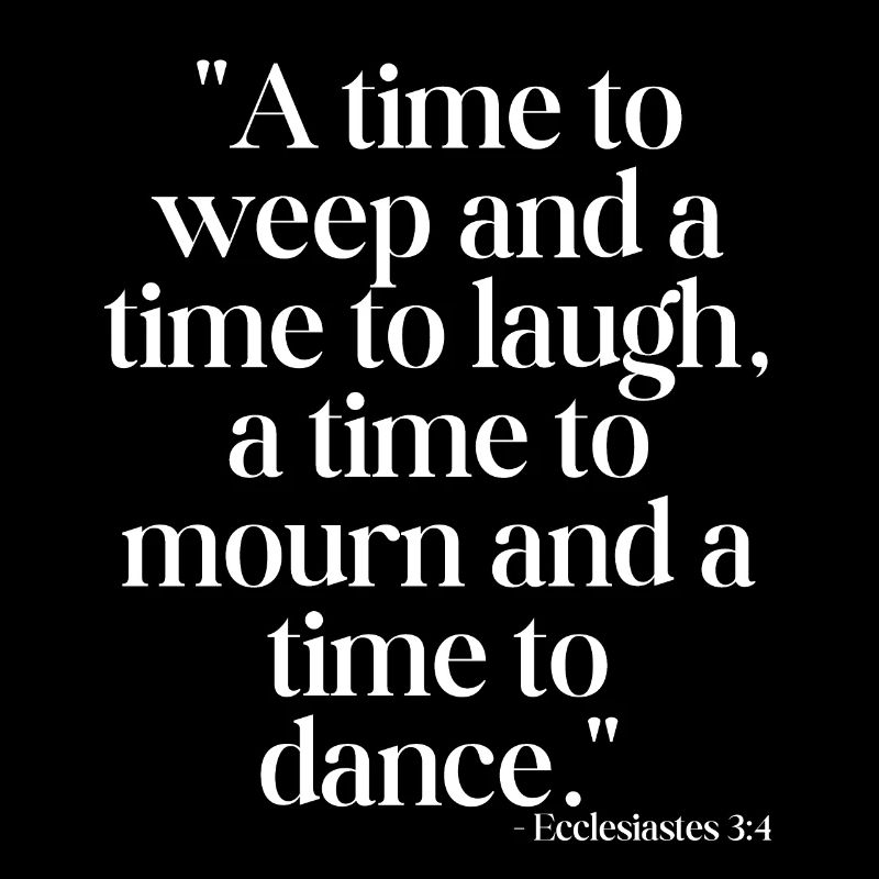 A time to weep and a time to laugh...