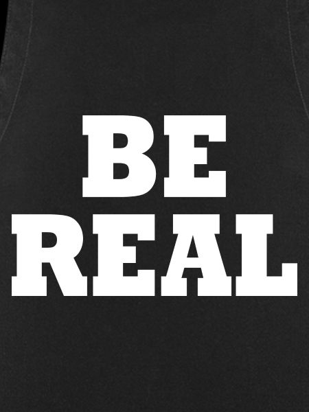 Be real