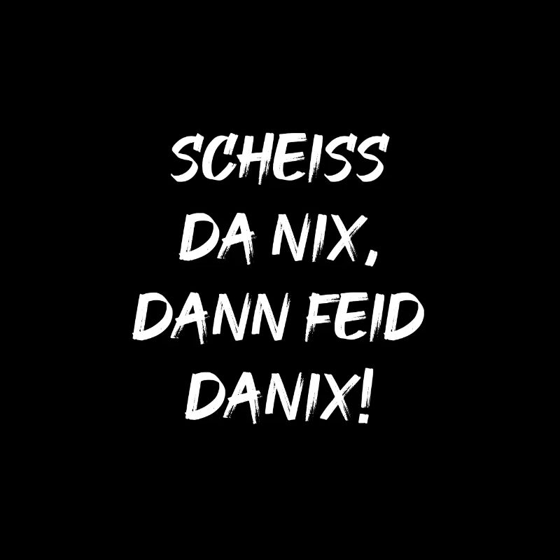 Scheiss da nix, dann feid danix!