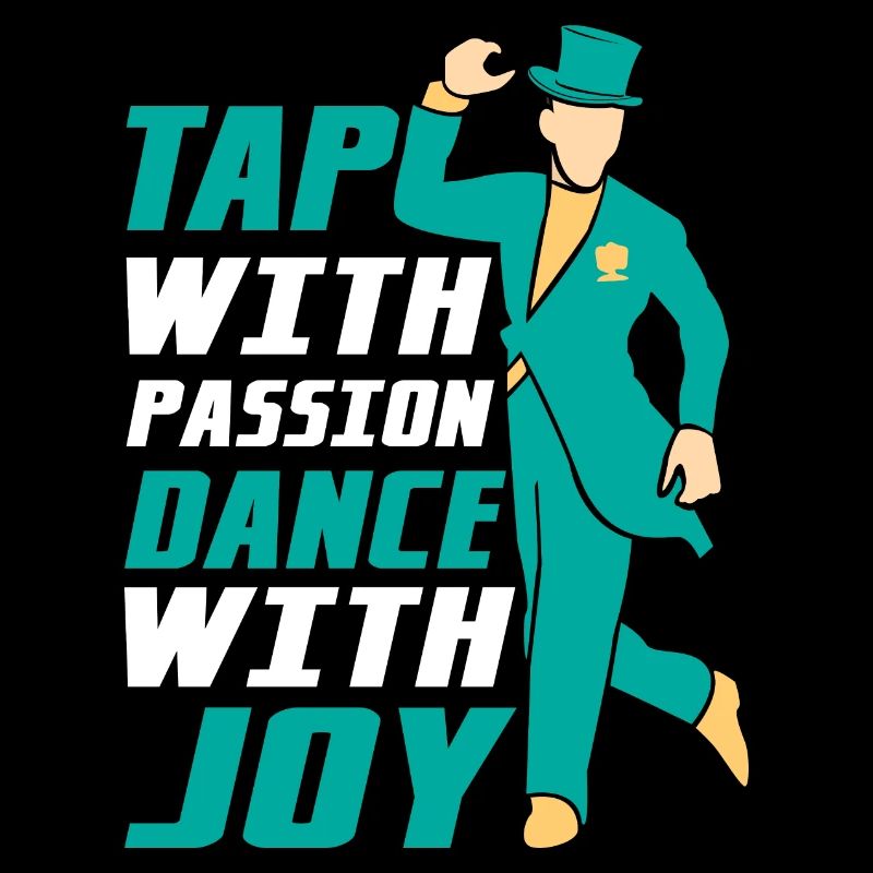 Tap With Passion Dance With Joy Tap Dancer Tap Dan