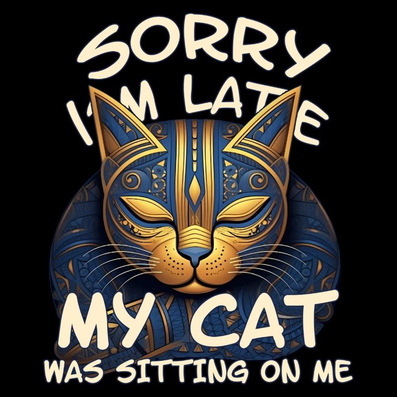 Sorry I'm Late My Cat Was Sitting On Me - Katze