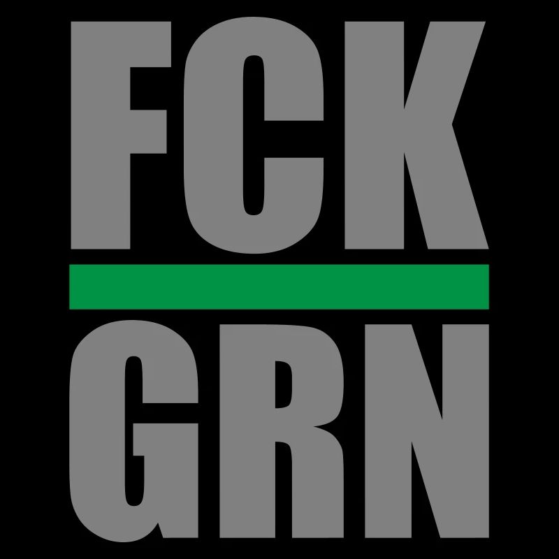 FCK GRN | Colors changeable