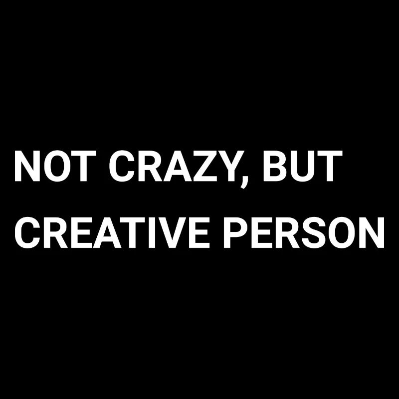 Not Crazy But Creative Person