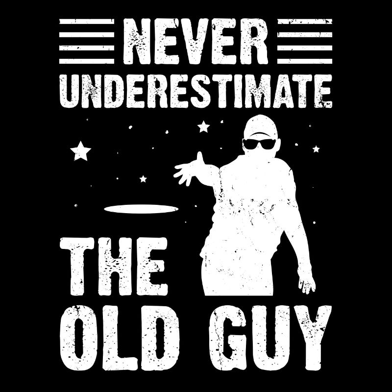 Never Underestimate The Old Guy Disc Golf