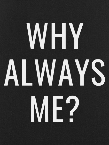 Why always me