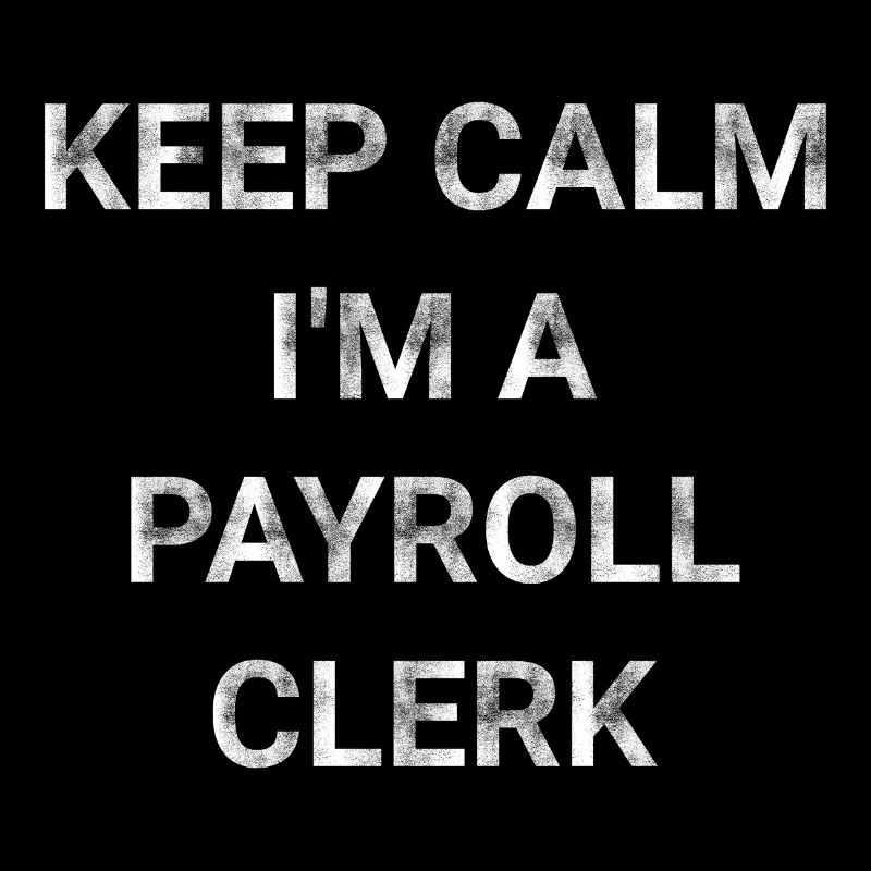 Keep Calm I m A Payroll Clerk