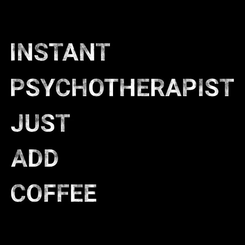 Instant Psychotherapist Just Add Coffee