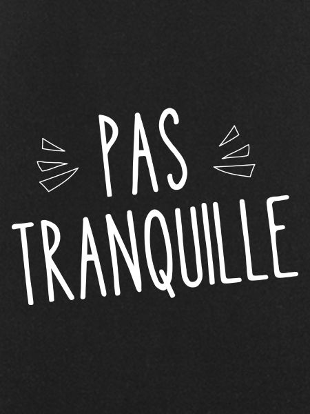 pas tranquille