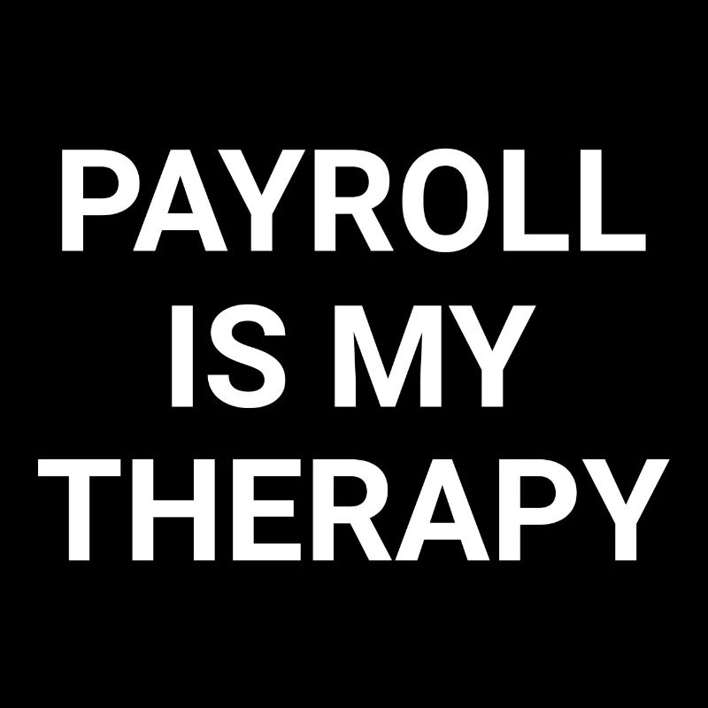 Payroll Is My Therapy