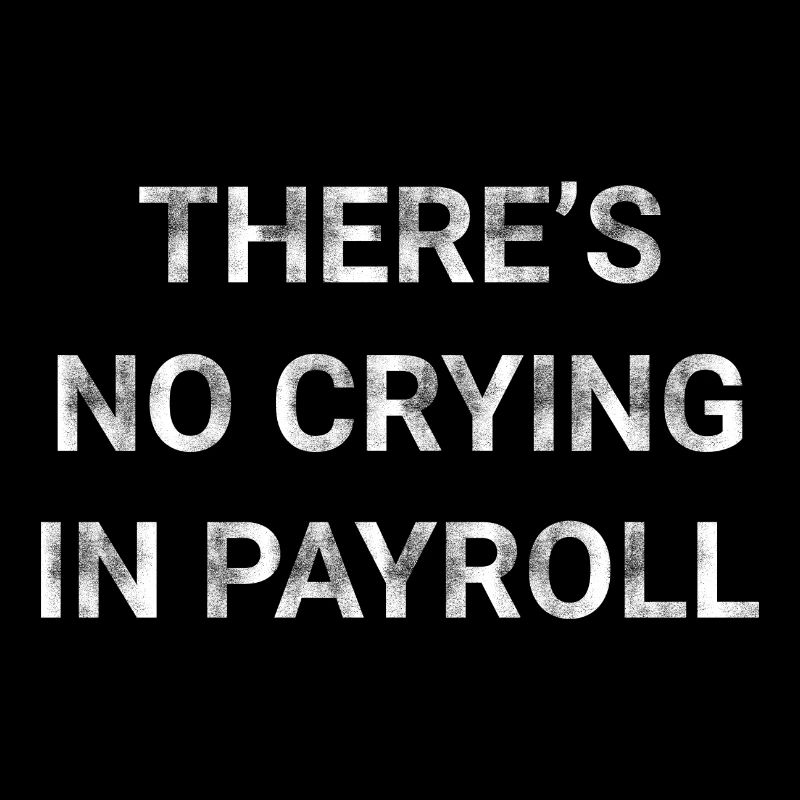 There s No Crying In Payroll