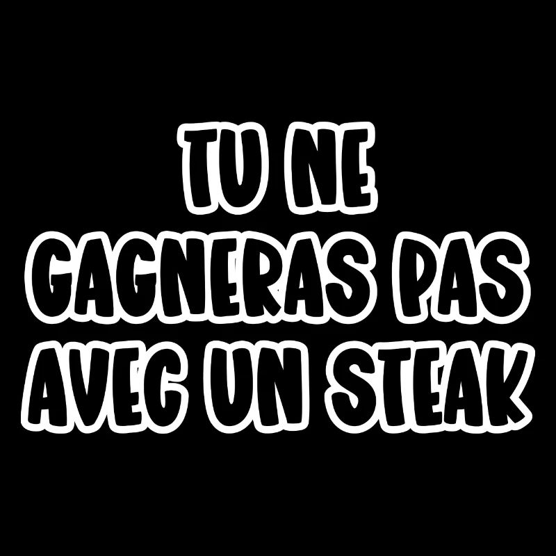 tu ne gagneras pas avec un steak