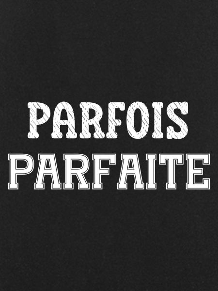 parfois parfaite