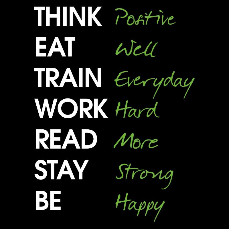 Think positive Eat well Train Everyday Work Hard