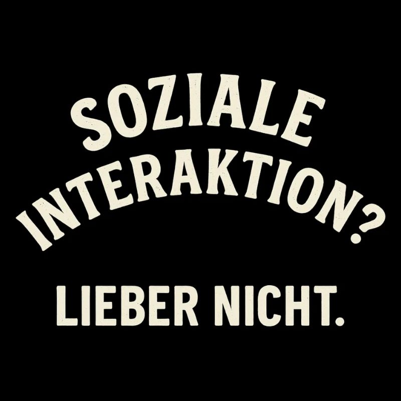 Soziale Interaktion – Nein danke!