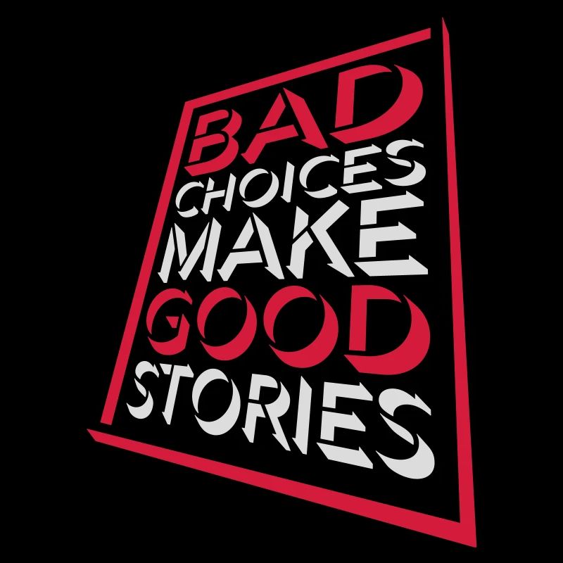 bad decisions great stories