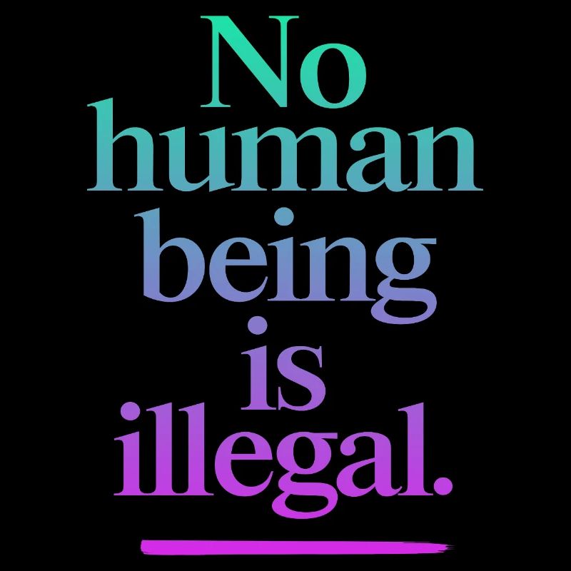 no human is illegal - The Original