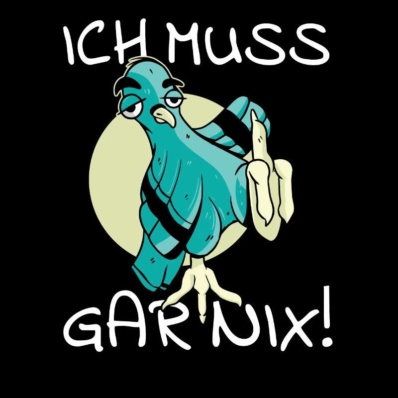 Vogel Vogelfutter Ich muss gar nix cooler Spruch