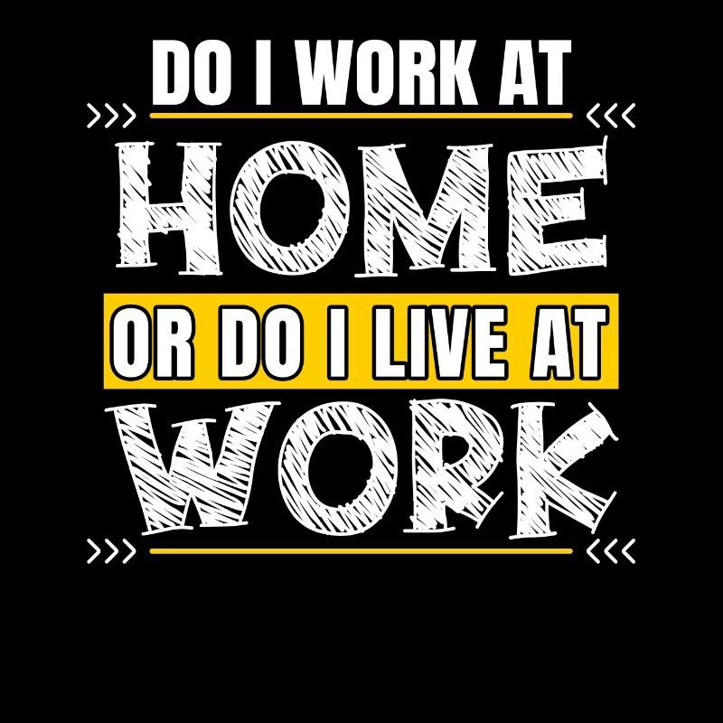 Do I work at home or do I live at work