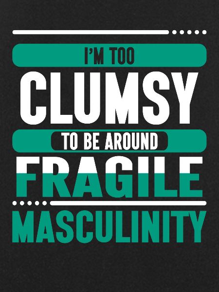 Clumsy To Fragile Masculinity