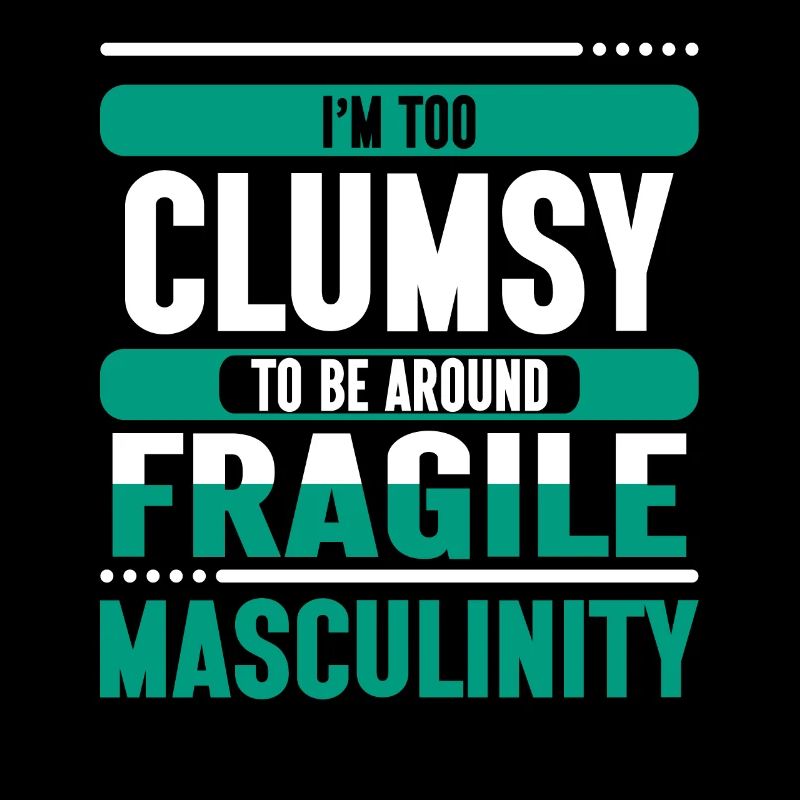 Clumsy To Fragile Masculinity