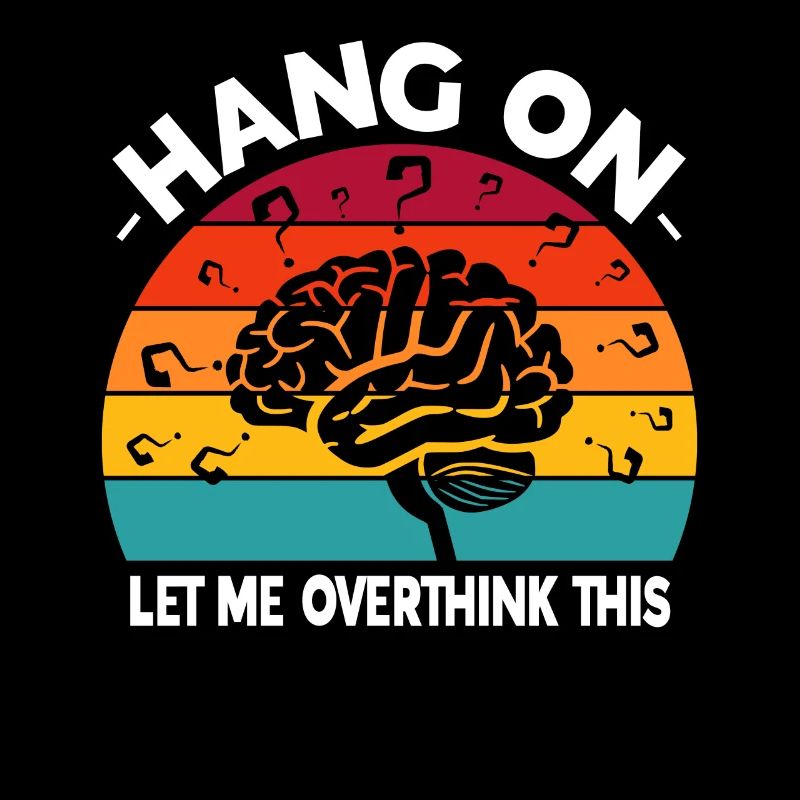 Hang On Let Me Overthink This Buntes Gehirn