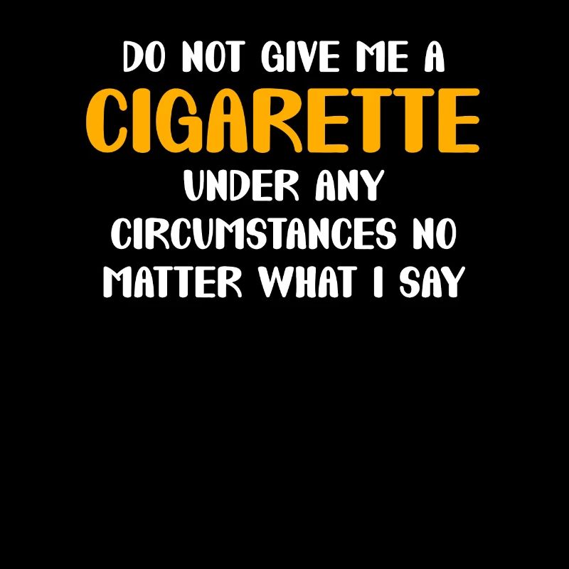 Ne me donne pas de cigarette, peu importe ce que je dis