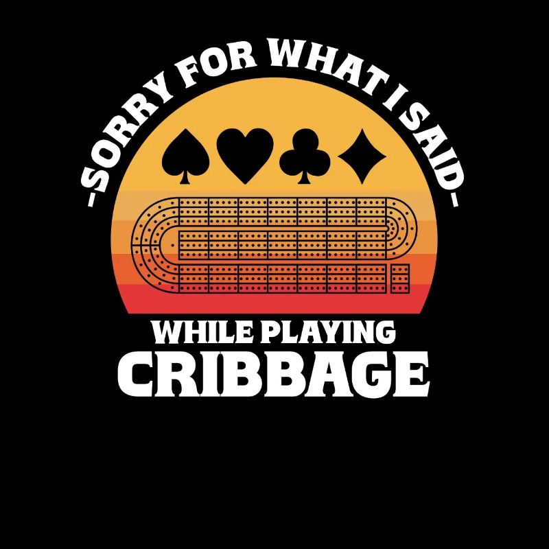 Sorry For What I Said While Playing Cribbage