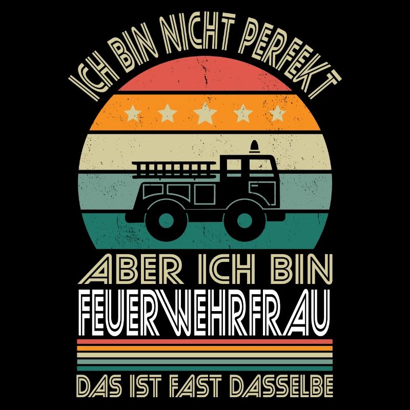 Ich bin nicht perfekt aber ich bin Feuerwehrfrau