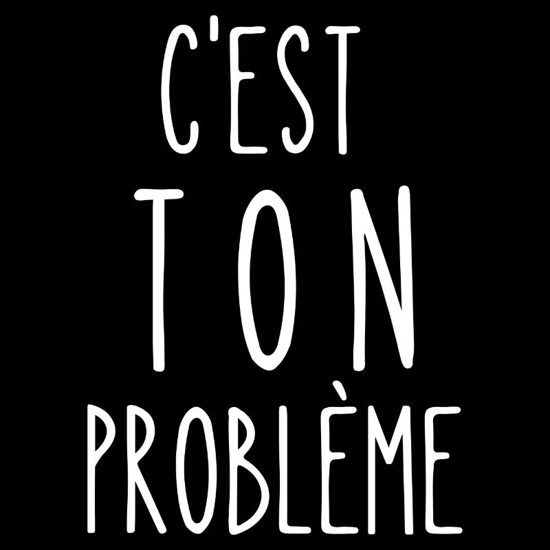 c'est ton problème