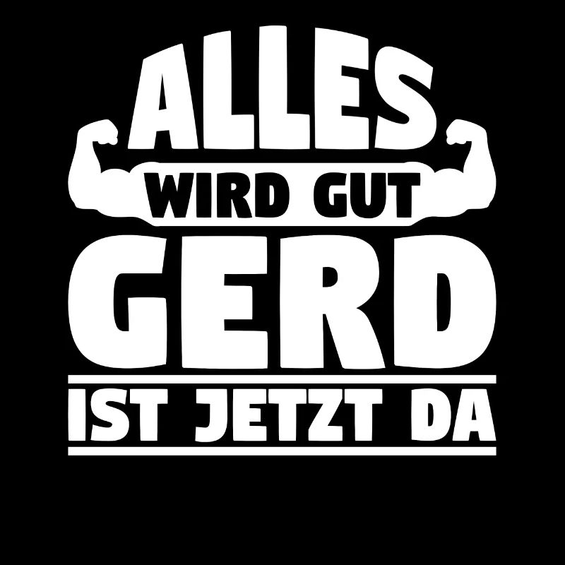Alles wird gut Gerd ist jetzt da