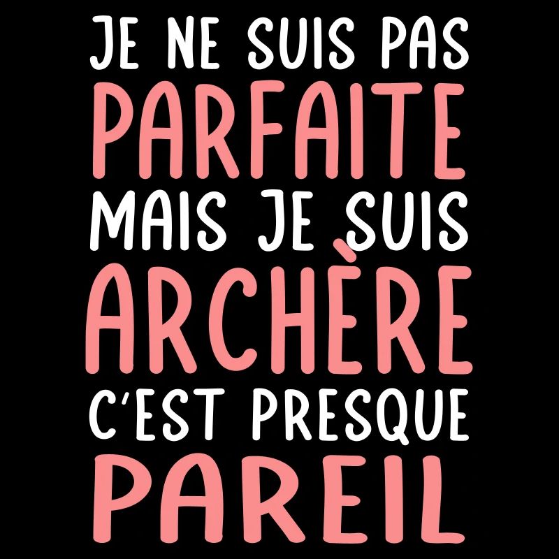 Je ne suis pas parfaite mais je suis archère