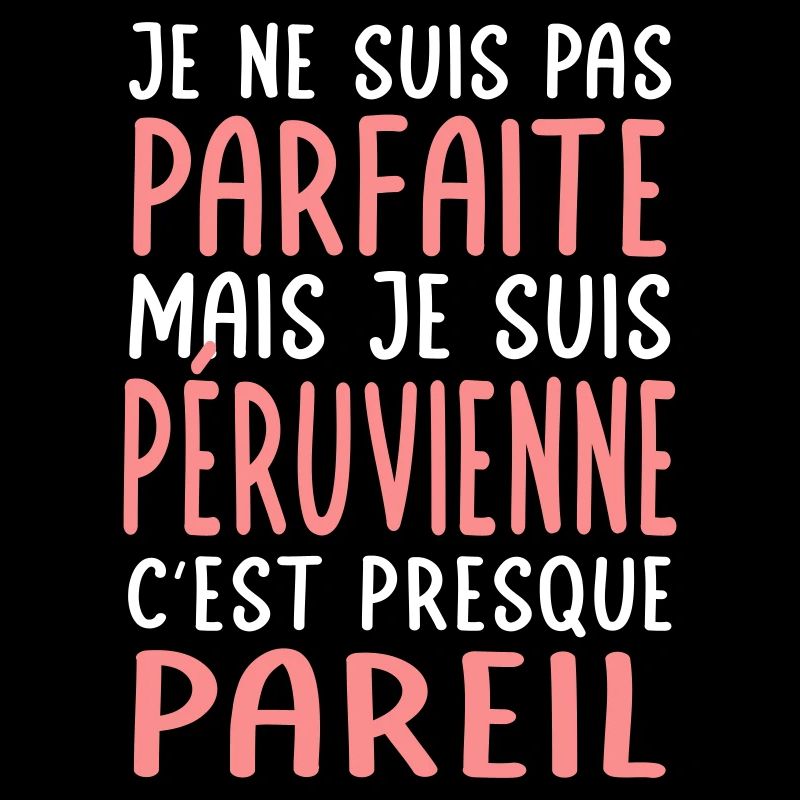 Je ne suis pas parfaite mais je suis Péruvienne