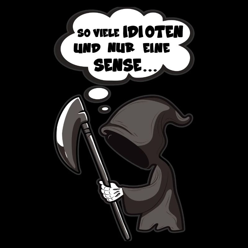 So viele Idioten und nur eine Sense - Sarkasmus