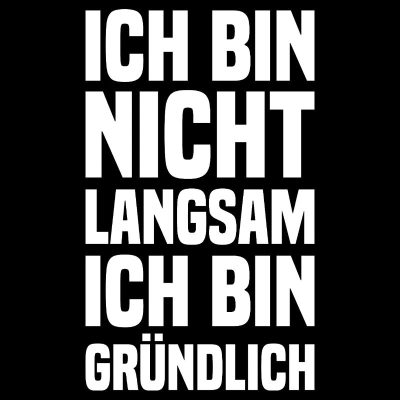 Ich Bin Nicht Langsam Ich Bin Gründlich