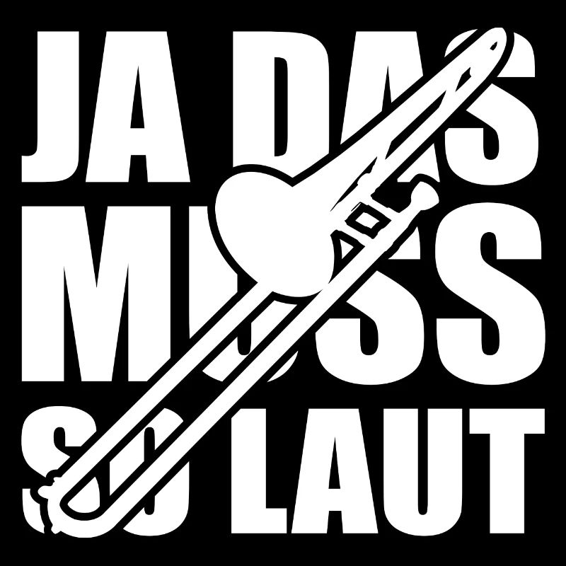 Ja das muss so laut - Posaune - Spruch