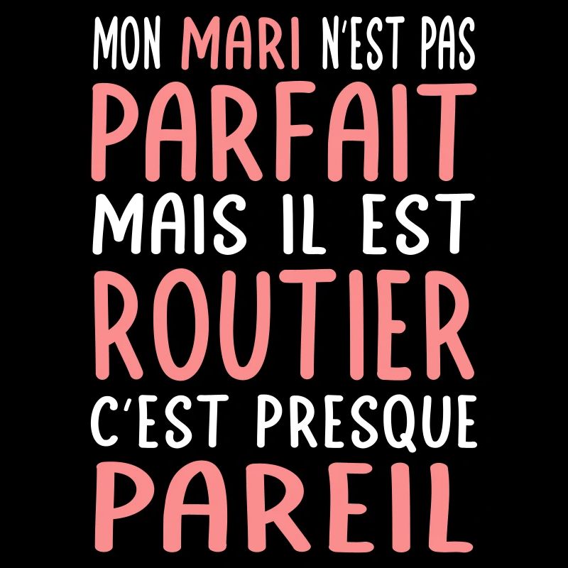 Mon mari n'est pas parfait mais il est routier