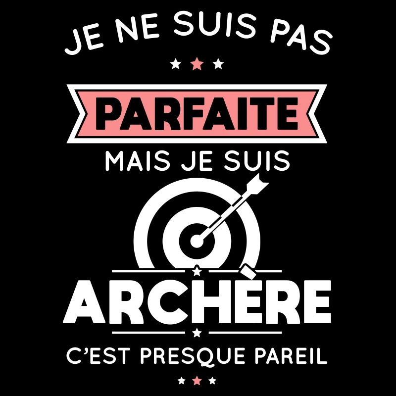 Je ne suis pas parfaite mais je suis archère