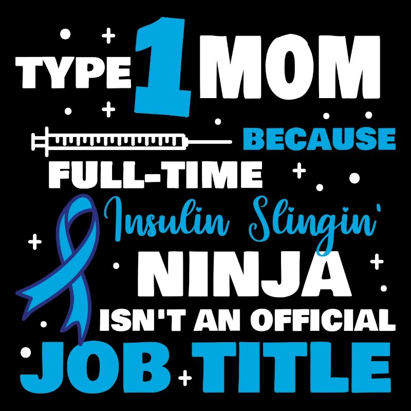 Type 1 Mom Because