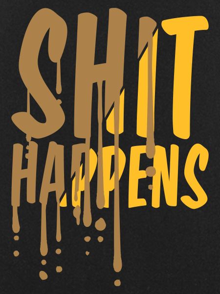 Drops Shit happens Quote