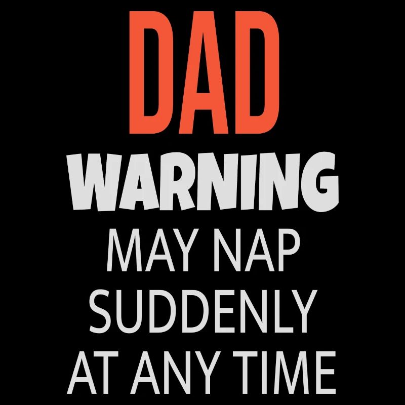Dad Warning May Nap Suddenly at Any Time