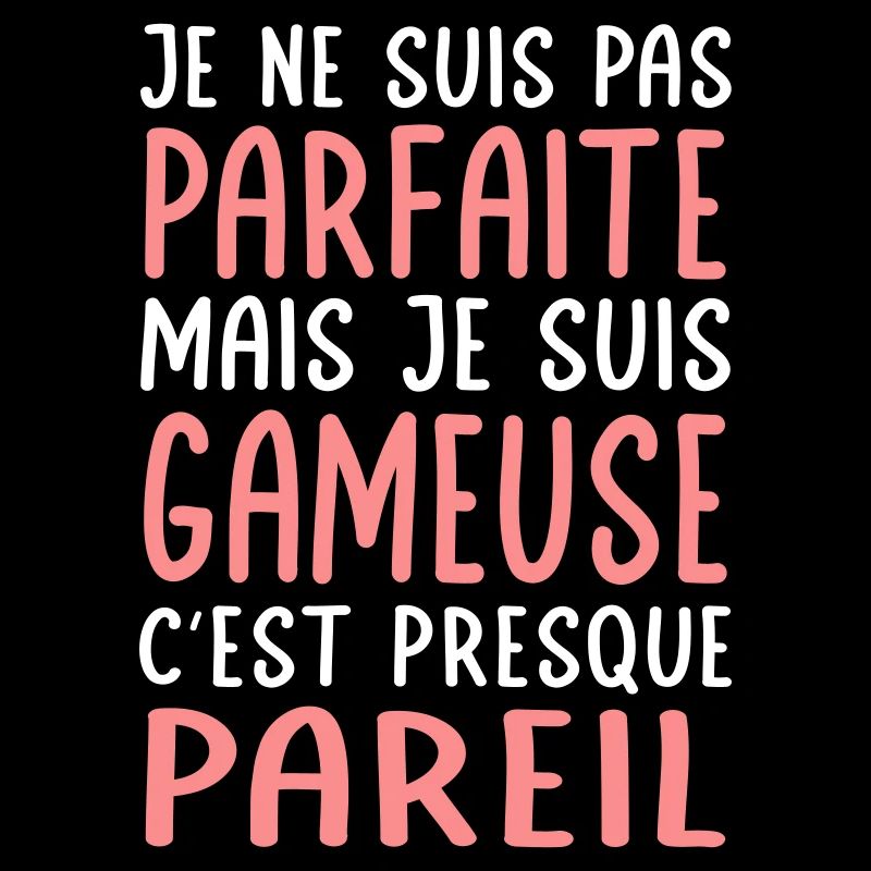 Je ne suis pas parfaite mais je suis gameuse
