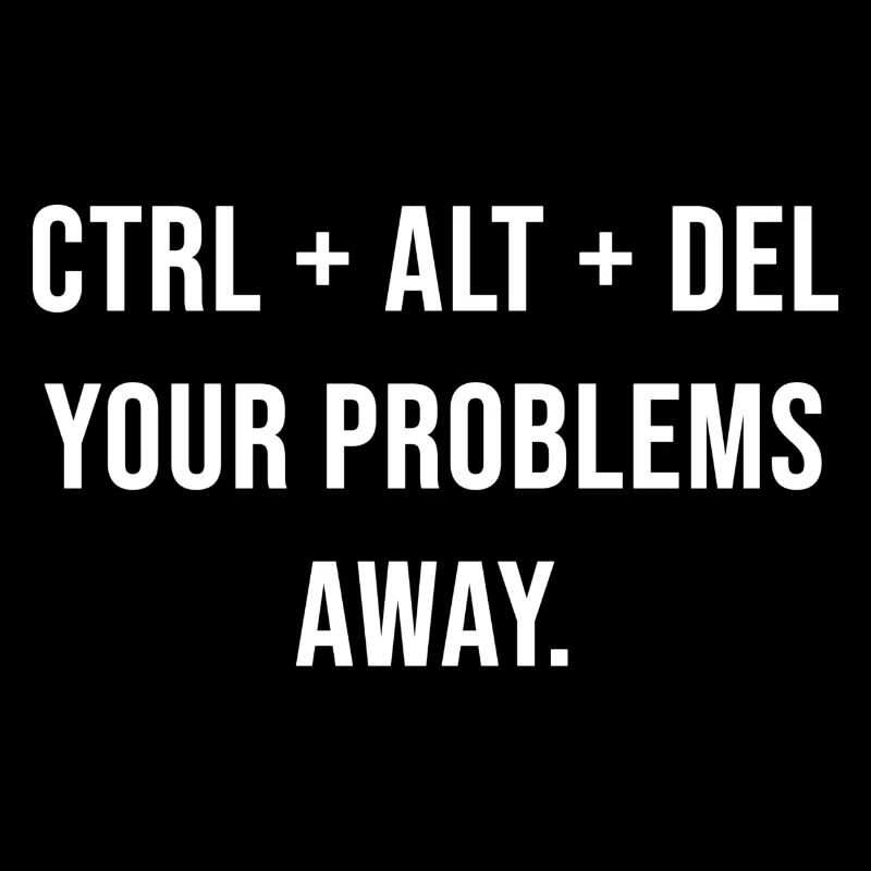 Ctrl + Alt + Del your problems away.