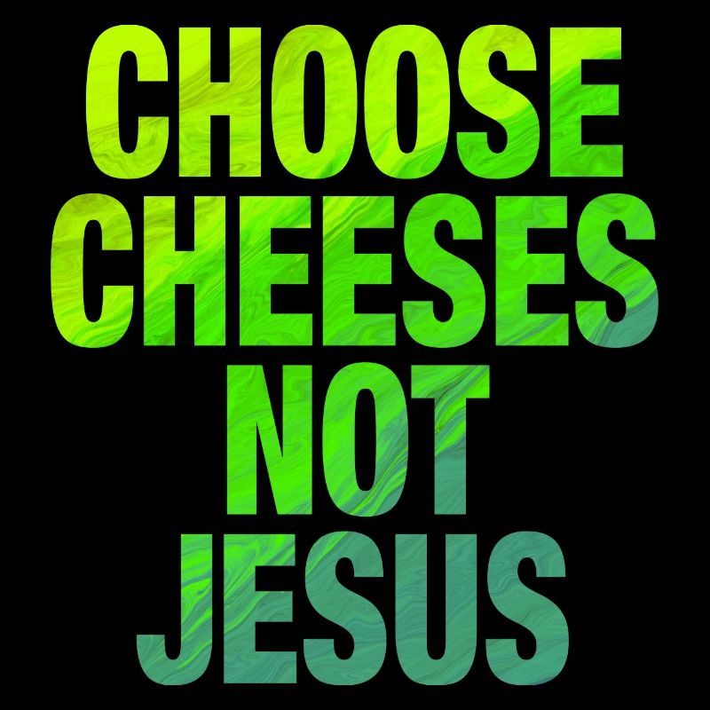 Choisissez des fromages - pas Jésus