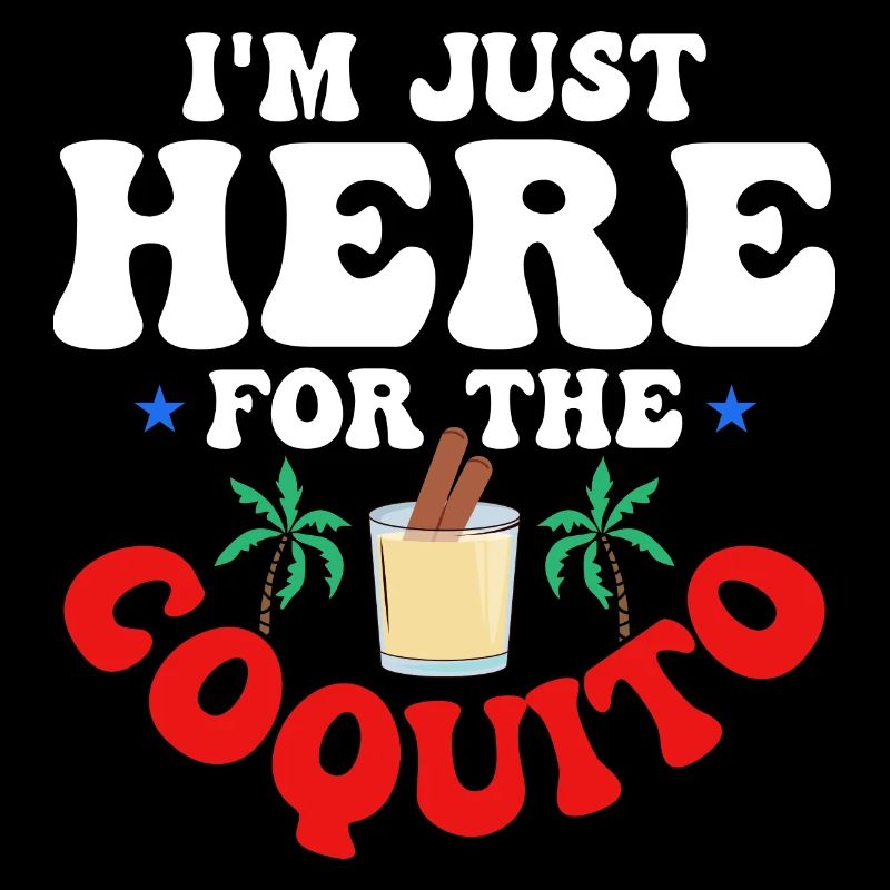 I'm Just Here For The Coquito Rum Drink Coconut Pu